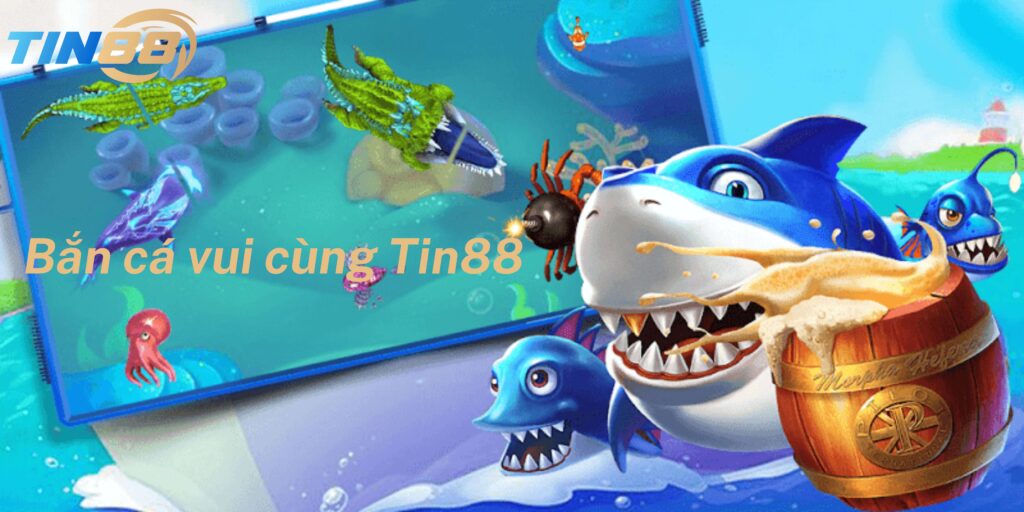 Chơi game bắn cá vui cùng Tin88