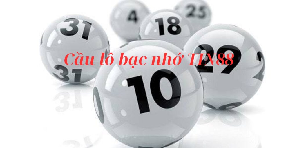 Phương pháp cầu lô bạc nhớ tại Tin88