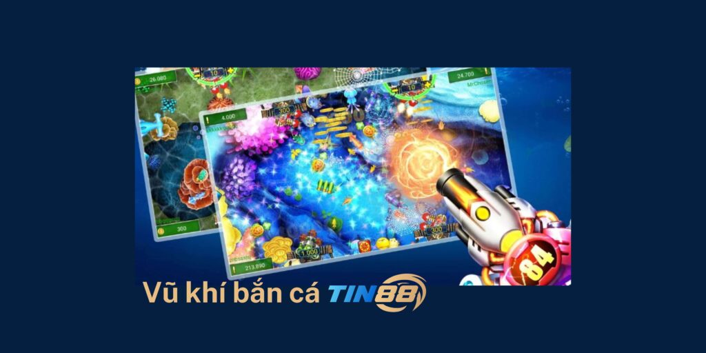 Tận dụng các vũ khí khi chơi bắn cá Tin88